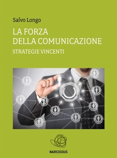 La Forza della Comunicazione - Strategie vincenti (eBook, ePUB) - Longo, Salvo