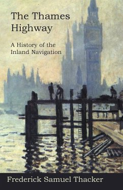 The Thames Highway - A History of the Inland Navigation - Thacker, Frederick Samuel