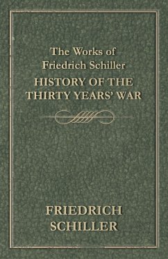 The Works of Friedrich Schiller - History of the Thirty Years' War - Schiller, Friedrich