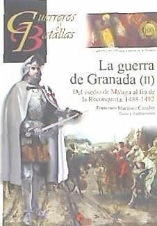 La guerra de Granada II : del asedio de Málaga al fin de la Reconquista, 1488-1492 - Martínez Canales, Francisco