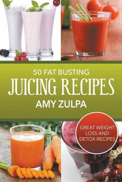 50 Fat Busting Juicing Recipes - Zulpa, Amy