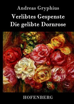 Verlibtes Gespenste - Die gelibte Dornrose - Andreas Gryphius