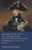 Memoirs of the Life of Vice-Admiral Lord Viscount Nelson, K.B. Duke of Bronté, Etc. Etc. Etc. Vol. II.