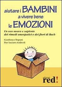 Aiutare i bambini a vivere bene le emozioni. Un uso nuovo e sapiente dei rimedi omeopatici e dei fiori di Bach - Trapani, Gianfranco; Andreoli, P. Luciano