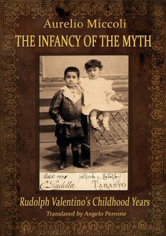 The Infancy of the Myth - Rudolph's Valentino Childhood Years - Miccoli, Aurelio