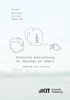 Technische Unterstützung für Menschen mit Demenz : Symposium 30.09. - 01.10.2013 - Schultz, Tanja [Hrsg.]