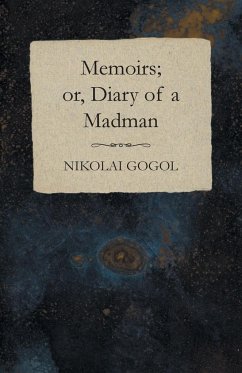 Memoirs; or, Diary of a Madman - Gogol, Nikolai