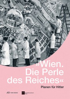 Wien. Die Perle des Reiches - Planen für Hitler - Wien. Die Perle des Reiches