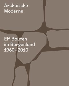 Archaische Moderne - Elf Bauten im Burgenland 1960-2010 - Archaische Moderne
