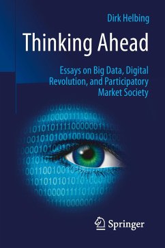 Thinking Ahead - Essays on Big Data, Digital Revolution, and Participatory Market Society - Helbing, Dirk
