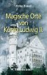 Magische Orte von König Ludwig II.... - Bild 1