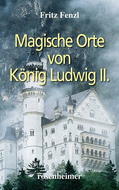 Magische Orte von König Ludwig II. (eBook, ePUB) - Fenzl, Fritz