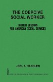 The Coercive Social Worker (eBook, PDF) The Coercive Social Worker (eBook, PDF)