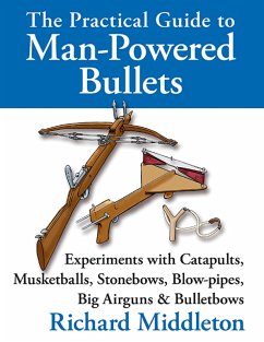 The Practical Guide to Man-powered Bullets (eBook, ePUB) - Middleton, Richard