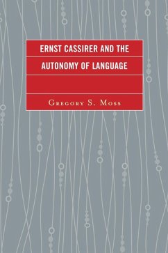 Ernst Cassirer and the Autonomy of Language (eBook, ePUB) - Moss, Gregory S.