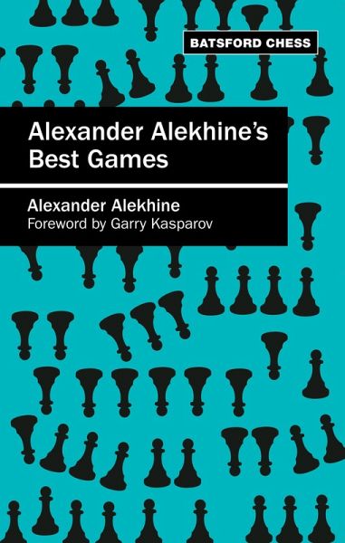 Alexander Alekhine's Best Games (eBook, ePUB) Alexander Alekhine's Best Games (eBook, ePUB)
