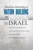 Toward an Anthropology of Nation Building and Unbuilding in Israel (eBook, ePUB)