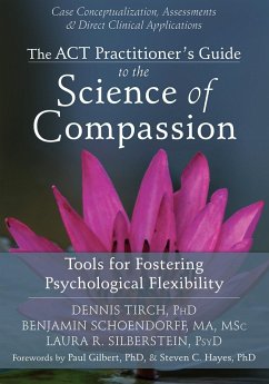 ACT Practitioner's Guide to the Science of Compassion (eBook, PDF) - Tirch, Dennis; Schoendorff, Benjamin; Silberstein, Laura R.