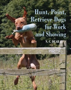 Hunt-Point-Retrieve Dogs for Work and Showing (eBook, ePUB) - Dear, Nigel