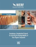 Developing a Standardized Protocol for Assessing the Biodegradability of Trace Organic Contaminants (eBook, PDF)