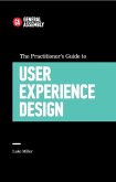 The Practitioner's Guide To User Experience Design (eBook, ePUB) The Practitioner's Guide To User Experience Design (eBook, ePUB)