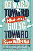 Onward Toward What We're Going Toward (eBook, ePUB)