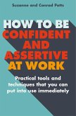 How to be Confident and Assertive at Work (eBook, ePUB)