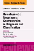 Hematopoietic Neoplasms: Controversies in Diagnosis and Classification, An Issue of Surgical Pathology Clinics (eBook, ePUB)