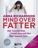 Mind Over Fatter: See Yourself Slim, Think Yourself Slim, Eat Yourself Slim (eBook, ePUB)