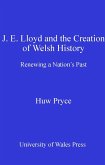 J. E. Lloyd and the Creation of Welsh History (eBook, ePUB) J. E. Lloyd and the Creation of Welsh History (eBook, ePUB)
