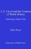 J. E. Lloyd and the Creation of Welsh History (eBook, ePUB)
