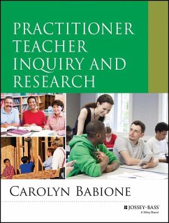 Practitioner Teacher Inquiry and Research (eBook, PDF) - Babione, Carolyn A.