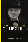 How to Think Like Churchill (eBook, ePUB) How to Think Like Churchill (eBook, ePUB)