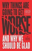Why Things Are Going to Get Worse - And Why We Should Be Glad (eBook, ePUB)