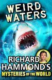 Richard Hammond's Mysteries of the World: Weird Waters (eBook, ePUB) Richard Hammond's Mysteries of the World: Weird Waters (eBook, ePUB)