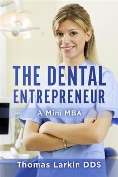 Dental Entrepreneur, A Mini MBA (eBook, ePUB) - DDS, Thomas Larkin