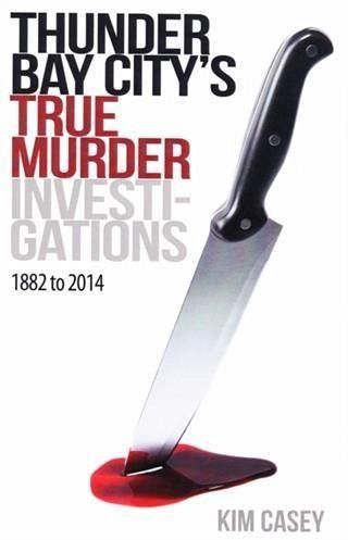 Thunder Bay City's True Murder Investigations 1882 to 2014 (eBook, ePUB)