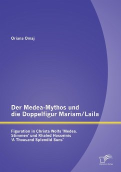 Cover Der Medea-Mythos und die Doppelfigur Mariam/Laila: Figuration in Christa Wolfs 'Medea. Stimmen' und Khaled Hosseinis ' A Thousand Splendid Suns'