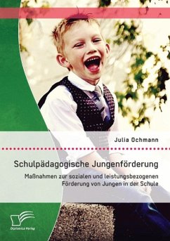 Schulpädagogische Jungenförderung: Maßnahmen zur sozialen und leistungsbezogenen Förderung von Jungen in der Schule - Ochmann, Julia