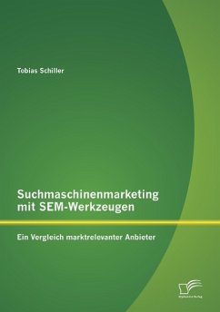 Suchmaschinenmarketing mit SEM-Werkzeugen: Ein Vergleich marktrelevanter Anbieter - Schiller, Tobias