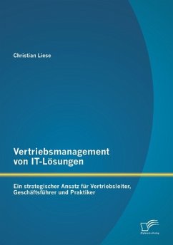 Vertriebsmanagement von IT-Lösungen: Ein strategischer Ansatz für Vertriebsleiter, Geschäftsführer und Praktiker - Liese, Christian