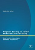 Integrated Reporting als Trend in der externen Berichterstattung: Bedarfsanalyse sowie mögliche Umsetzung im Mittelstand