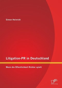 Litigation-PR in Deutschland: Wenn die Öffentlichkeit Richter spielt - Heinrich, Simon