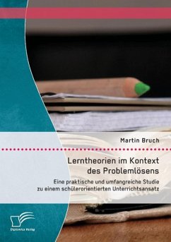 Lerntheorien im Kontext des Problemlösens: Eine praktische und umfangreiche Studie zu einem schülerorientierten Unterrichtsansatz - Bruch, Martin