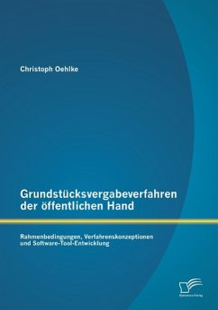 Grundstücksvergabeverfahren der öffentlichen Hand: Rahmenbedingungen, Verfahrenskonzeptionen und Software-Tool-Entwicklung - Oehlke, Christoph