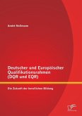 Deutscher und Europäischer Qualifikationsrahmen (DQR und EQR): Die Zukunft der beruflichen Bildung