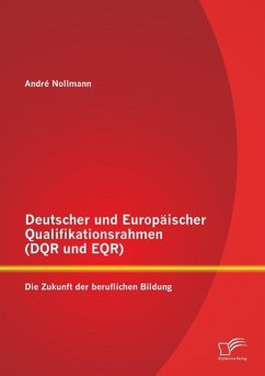 Deutscher und Europäischer Qualifikationsrahmen (DQR und EQR): Die Zukunft der beruflichen Bildung - Nollmann, André