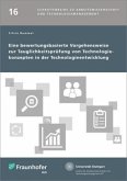 Eine bewertungsbasierte Vorgehensweise zur Tauglichkeitsprüfung von Technologiekonzepten in der Technologieentwicklung Eine bewertungsbasierte Vorgehensweise zur Tauglichkeitsprüfung von Technologiekonzepten in der Technologieentwicklung