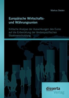 Europäische Wirtschafts- und Währungsunion. Kritische Analyse der Auswirkungen des Euros auf die Entwicklung der länderspezifischen Staatsverschuldung - Steden, Markus
