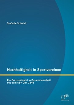 Nachhaltigkeit in Sportvereinen: Ein Praxisbeispiel in Zusammenarbeit mit dem SSV Ulm 1846 - Schmidt, Stefanie